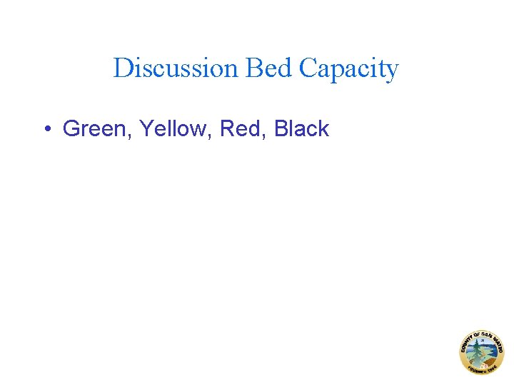 Discussion Bed Capacity • Green, Yellow, Red, Black 