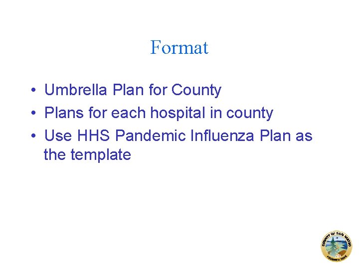 Format • Umbrella Plan for County • Plans for each hospital in county •