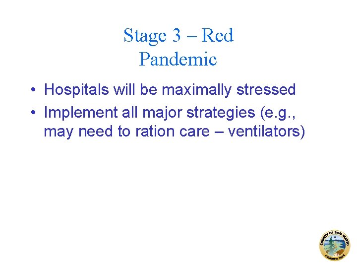 Stage 3 – Red Pandemic • Hospitals will be maximally stressed • Implement all