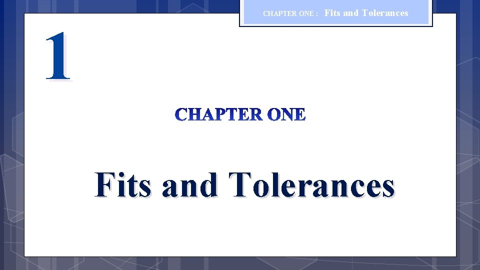 1 CHAPTER ONE : Fits and Tolerances 