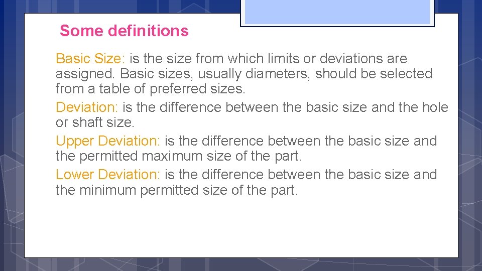 Some definitions Basic Size: is the size from which limits or deviations are assigned.