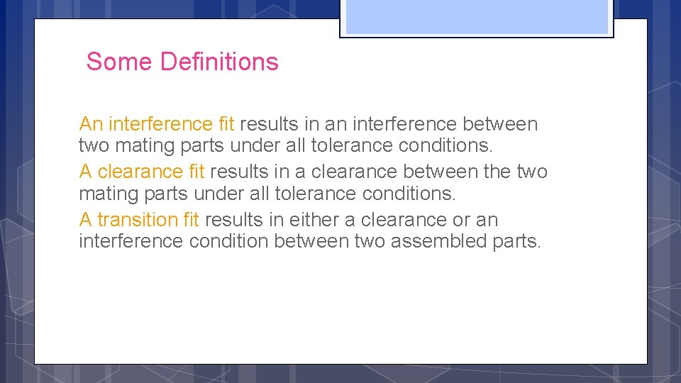 Some Definitions An interference fit results in an interference between two mating parts under