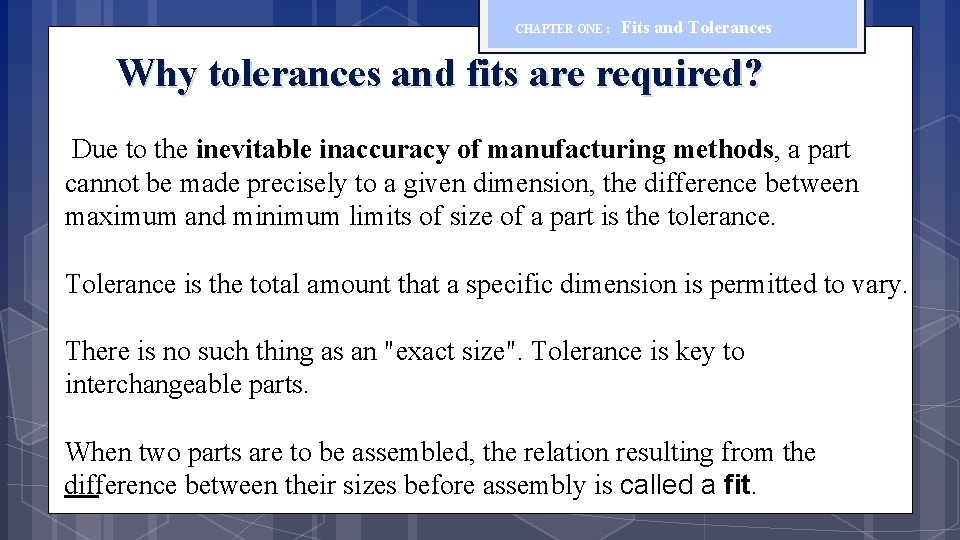 CHAPTER ONE : Fits and Tolerances Why tolerances and fits are required? Due to