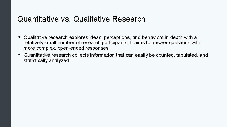 Quantitative vs. Qualitative Research • • Qualitative research explores ideas, perceptions, and behaviors in