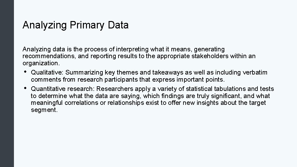 Analyzing Primary Data Analyzing data is the process of interpreting what it means, generating