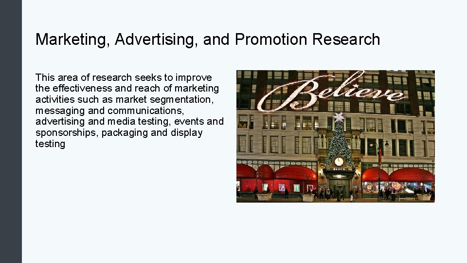 Marketing, Advertising, and Promotion Research This area of research seeks to improve the effectiveness