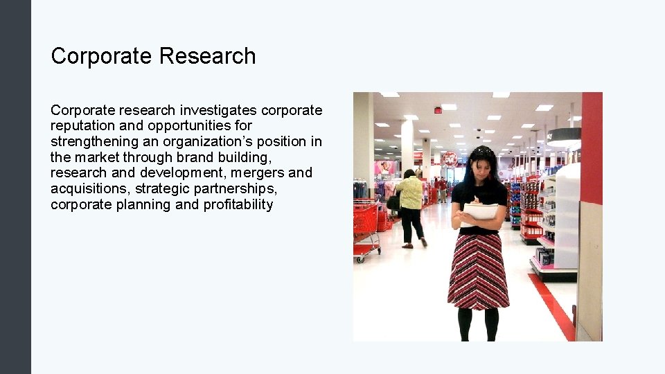 Corporate Research Corporate research investigates corporate reputation and opportunities for strengthening an organization’s position