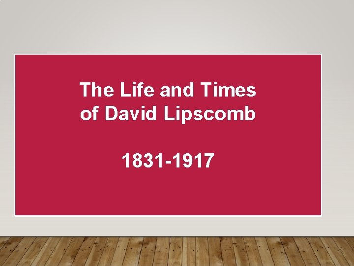The Life and Times of David Lipscomb 1831 -1917 