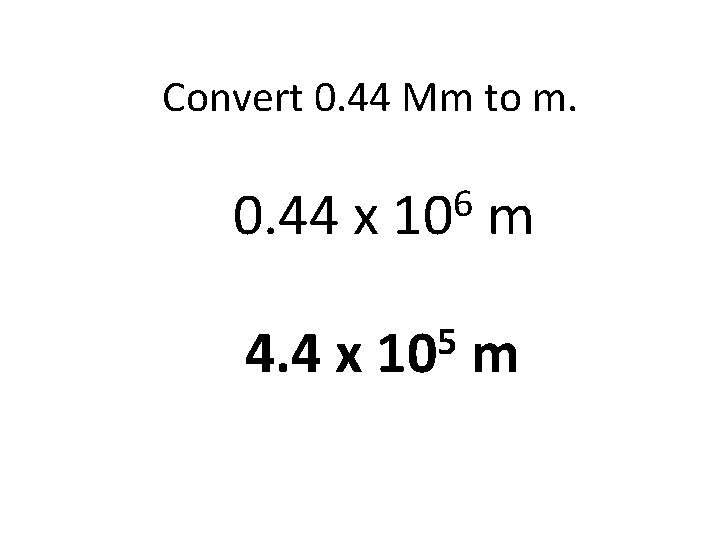 Convert 0. 44 Mm to m. 0. 44 x 4. 4 x 6 10