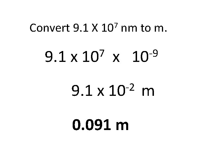 Convert 9. 1 X 107 nm to m. 9. 1 x 7 10 9.