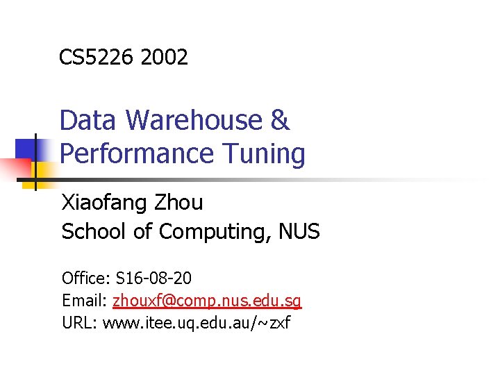 CS 5226 2002 Data Warehouse & Performance Tuning Xiaofang Zhou School of Computing, NUS