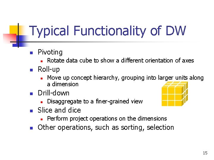 Typical Functionality of DW n Pivoting n n Roll-up n n Disaggregate to a