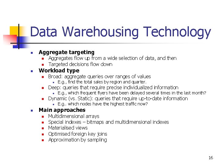 Data Warehousing Technology n Aggregate targeting n n n Aggregates flow up from a