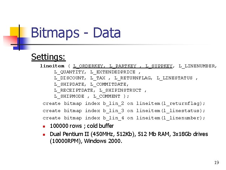 Bitmaps - Data Settings: lineitem ( L_ORDERKEY, L_PARTKEY , L_SUPPKEY, L_LINENUMBER, L_QUANTITY, L_EXTENDEDPRICE ,