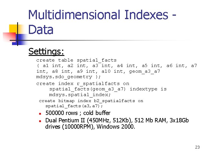 Multidimensional Indexes Data Settings: create table spatial_facts ( a 1 int, a 2 int,