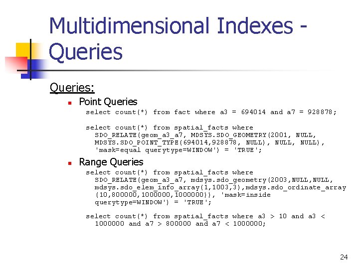 Multidimensional Indexes Queries: n Point Queries select count(*) from fact where a 3 =
