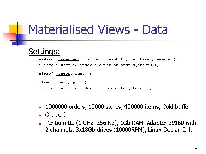 Materialised Views - Data Settings: orders( ordernum, itemnum, quantity, purchaser, vendor ); create clustered