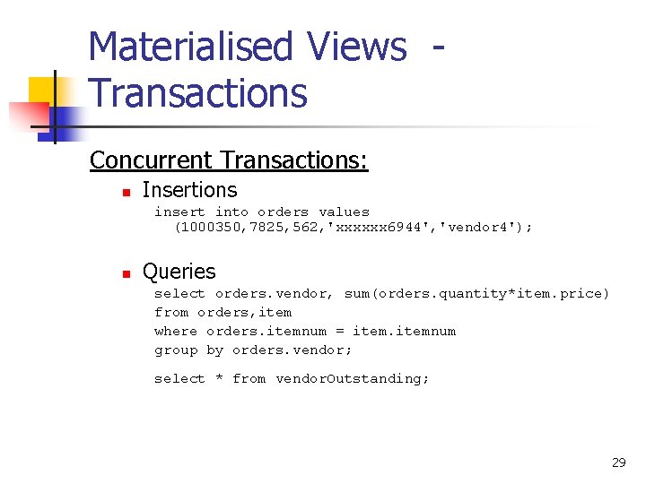 Materialised Views Transactions Concurrent Transactions: n Insertions insert into orders values (1000350, 7825, 562,