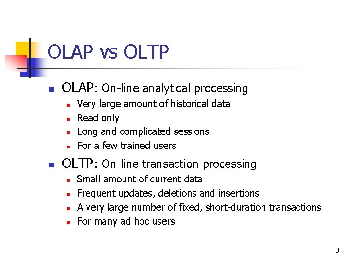 OLAP vs OLTP n OLAP: On-line analytical processing n n n Very large amount