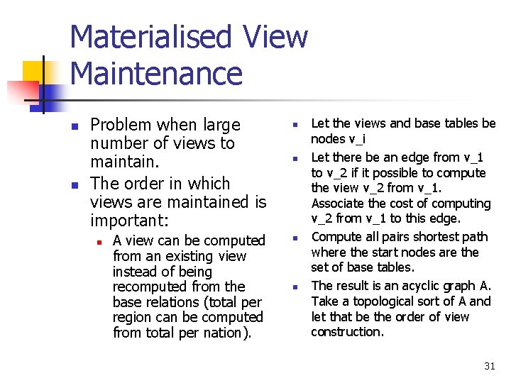Materialised View Maintenance n n Problem when large number of views to maintain. The