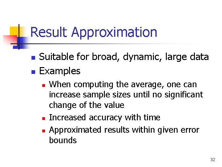 Result Approximation n n Suitable for broad, dynamic, large data Examples n n n