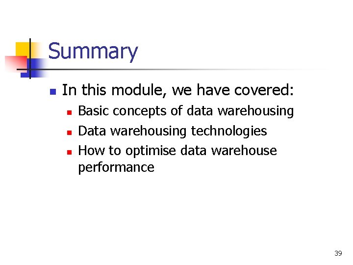 Summary n In this module, we have covered: n n n Basic concepts of