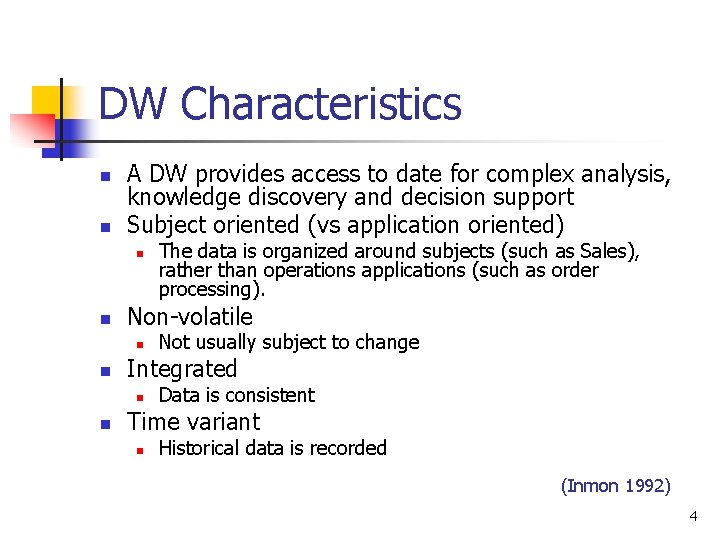 DW Characteristics n n A DW provides access to date for complex analysis, knowledge