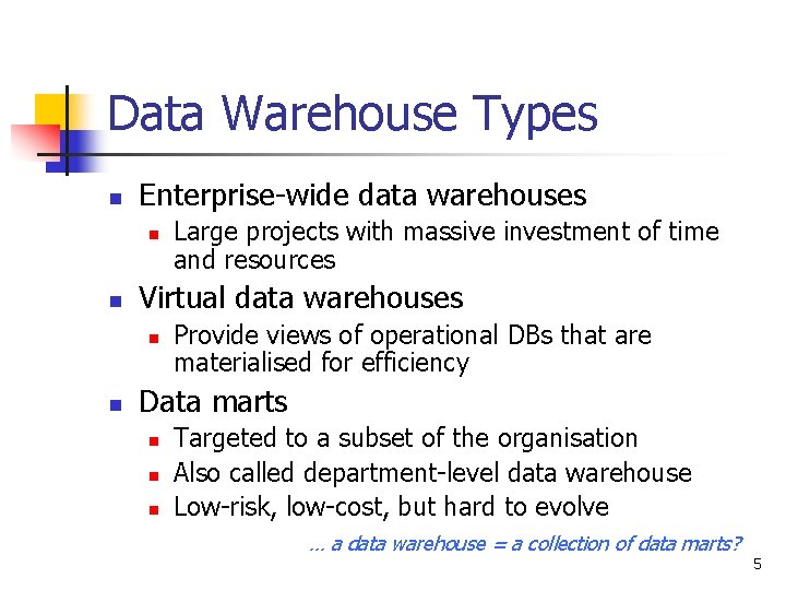 Data Warehouse Types n Enterprise-wide data warehouses n n Virtual data warehouses n n