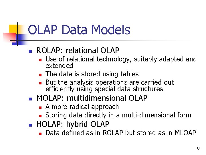 OLAP Data Models n ROLAP: relational OLAP n n MOLAP: multidimensional OLAP n n