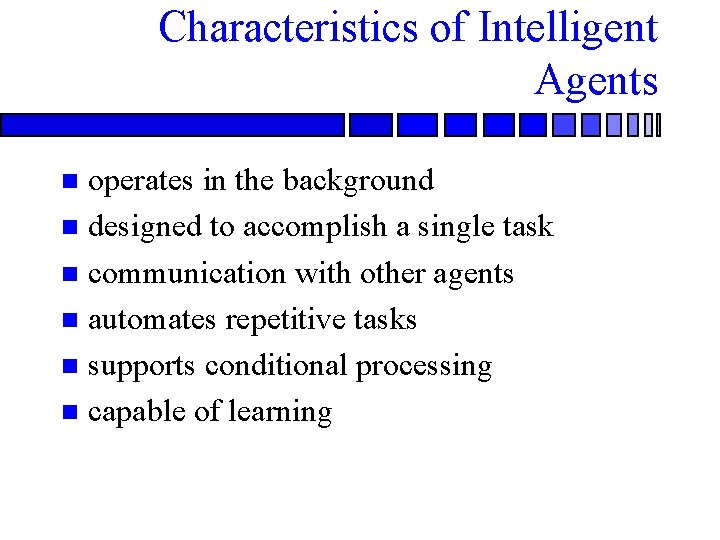 Characteristics of Intelligent Agents operates in the background n designed to accomplish a single