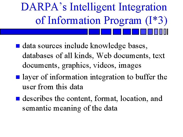 DARPA’s Intelligent Integration of Information Program (I*3) data sources include knowledge bases, databases of