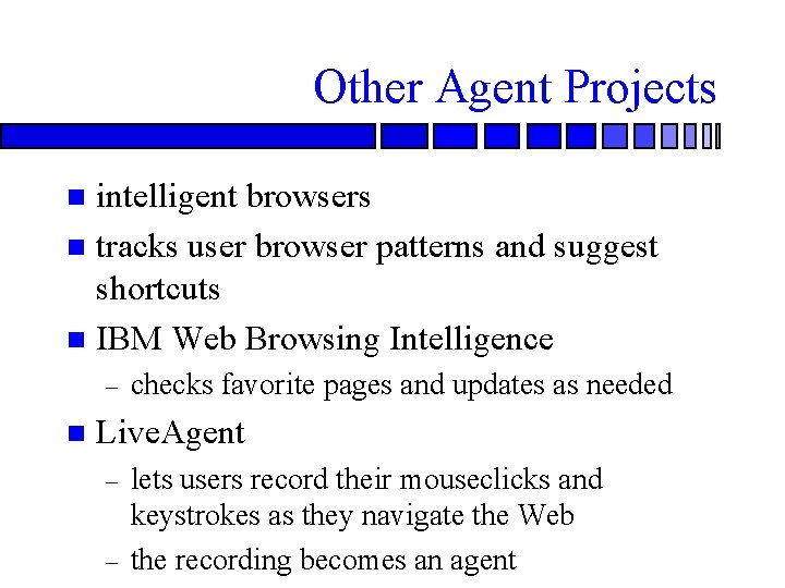 Other Agent Projects intelligent browsers n tracks user browser patterns and suggest shortcuts n