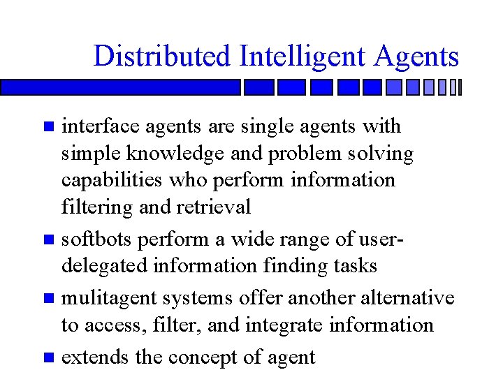 Distributed Intelligent Agents interface agents are single agents with simple knowledge and problem solving