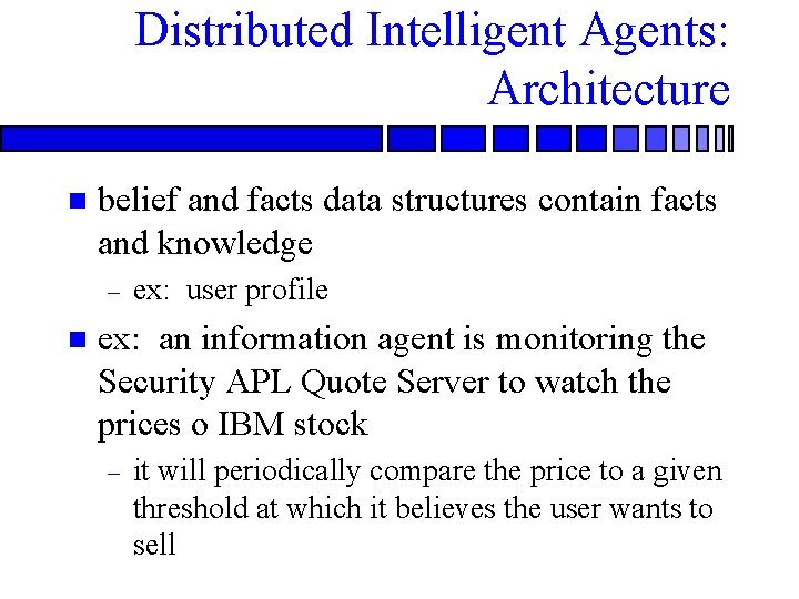 Distributed Intelligent Agents: Architecture n belief and facts data structures contain facts and knowledge