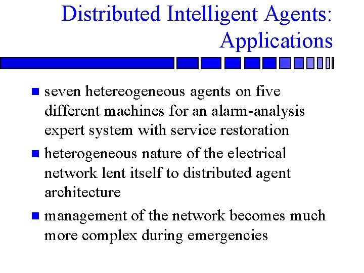 Distributed Intelligent Agents: Applications seven hetereogeneous agents on five different machines for an alarm-analysis