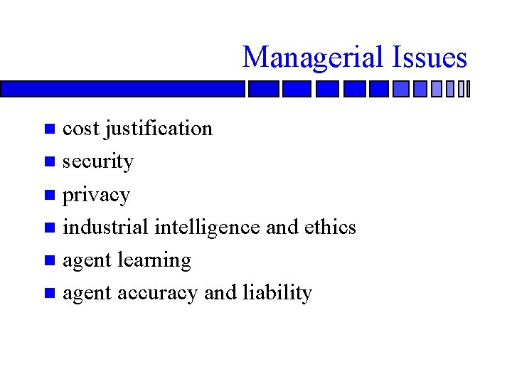 Managerial Issues cost justification n security n privacy n industrial intelligence and ethics n