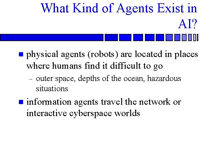 What Kind of Agents Exist in AI? n physical agents (robots) are located in