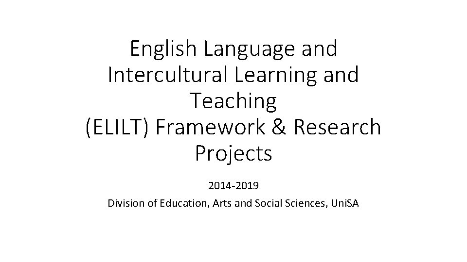 English Language and Intercultural Learning and Teaching (ELILT) Framework & Research Projects 2014 -2019