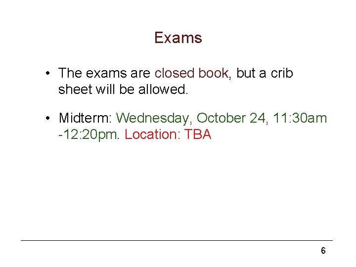 Exams • The exams are closed book, but a crib sheet will be allowed.