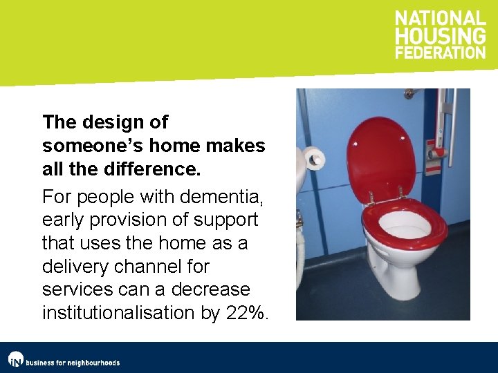 The design of someone’s home makes all the difference. For people with dementia, early