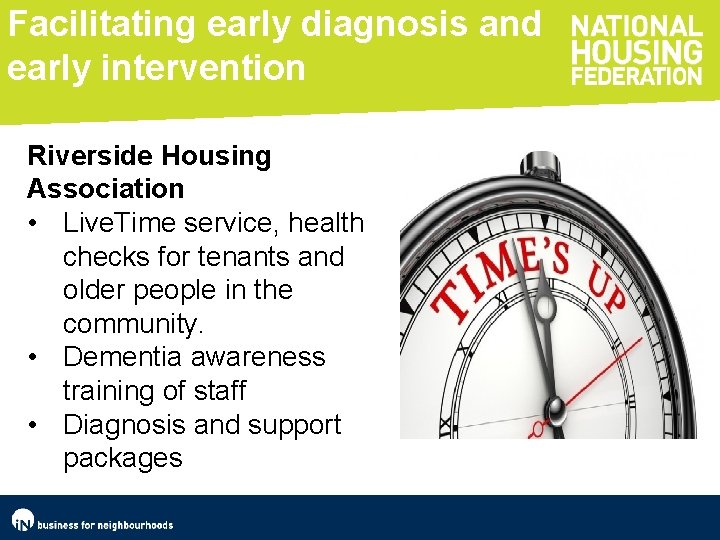 Facilitating early diagnosis and early intervention Riverside Housing Association • Live. Time service, health