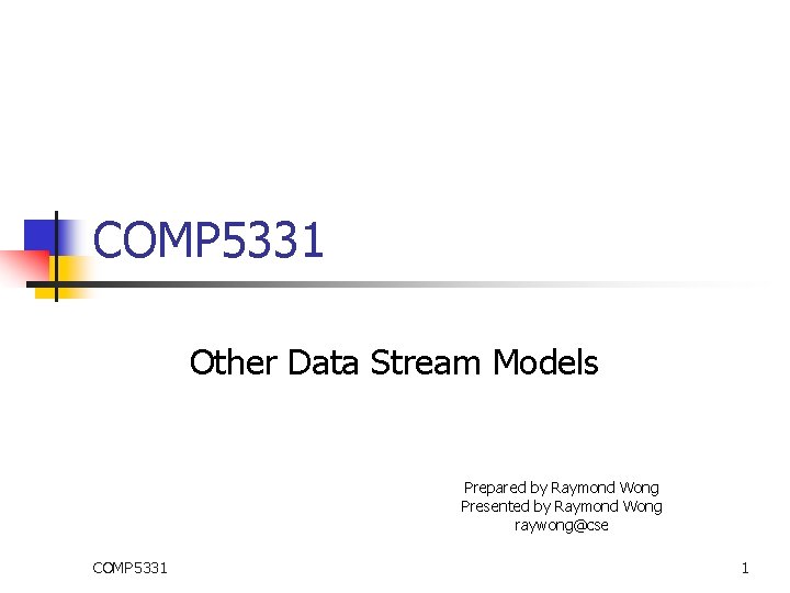 COMP 5331 Other Data Stream Models Prepared by Raymond Wong Presented by Raymond Wong