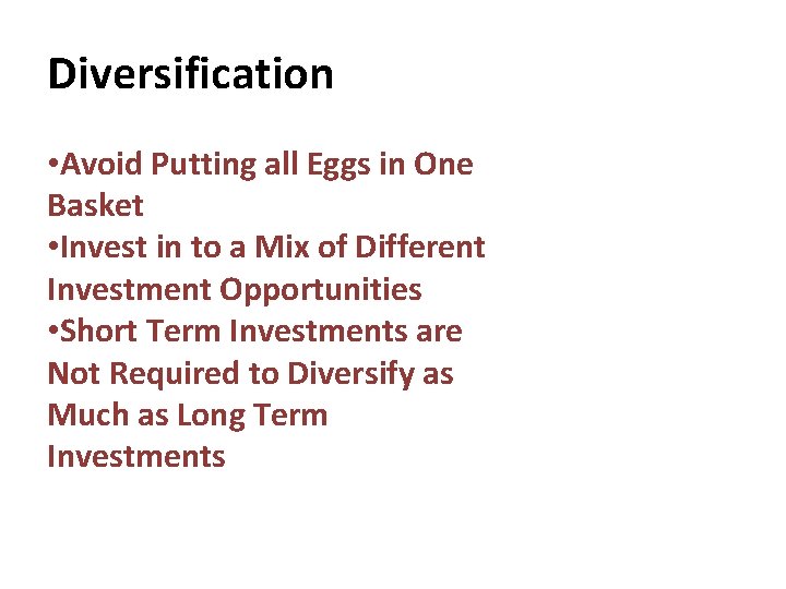 Diversification • Avoid Putting all Eggs in One Basket • Invest in to a