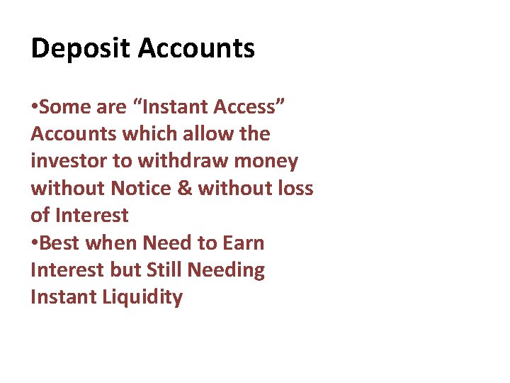 Deposit Accounts • Some are “Instant Access” Accounts which allow the investor to withdraw