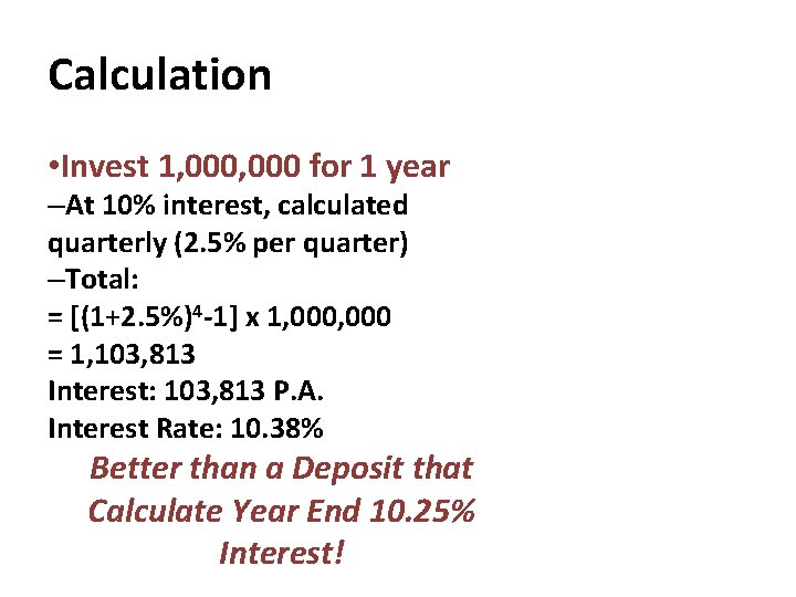 Calculation • Invest 1, 000 for 1 year –At 10% interest, calculated quarterly (2.