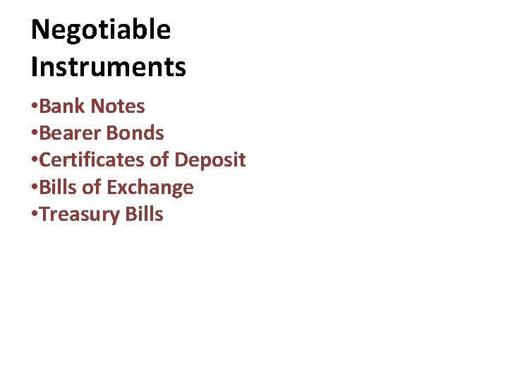 Negotiable Instruments • Bank Notes • Bearer Bonds • Certificates of Deposit • Bills