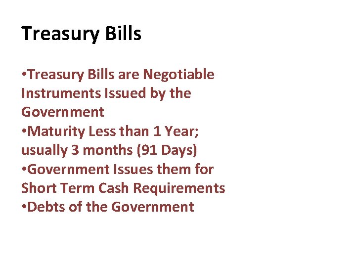 Treasury Bills • Treasury Bills are Negotiable Instruments Issued by the Government • Maturity Treasury Bills • Treasury Bills are Negotiable Instruments Issued by the Government • Maturity