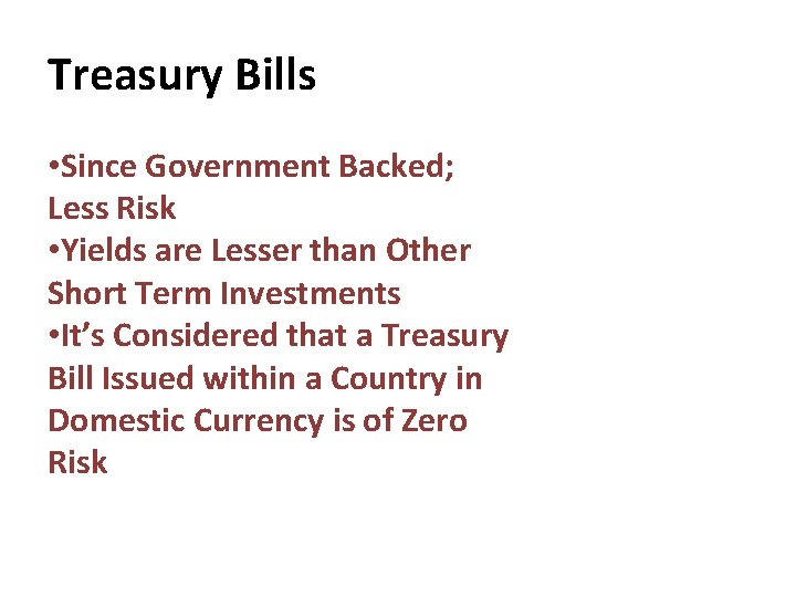 Treasury Bills • Since Government Backed; Less Risk • Yields are Lesser than Other