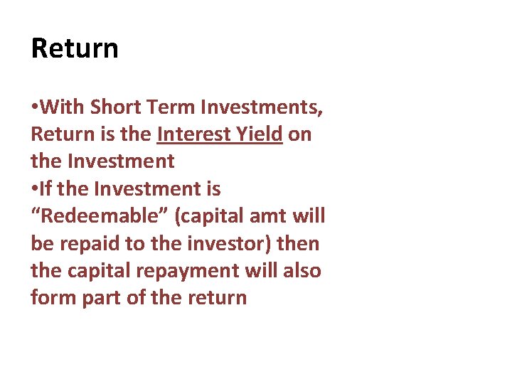 Return • With Short Term Investments, Return is the Interest Yield on the Investment