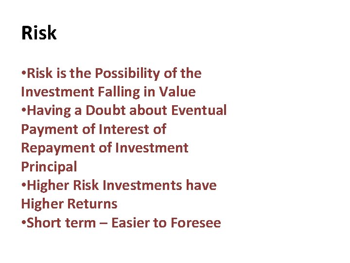 Risk • Risk is the Possibility of the Investment Falling in Value • Having